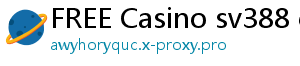 FREE Casino sv388 casino